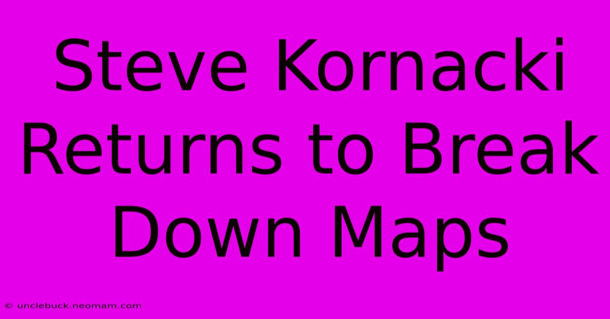 Steve Kornacki Returns To Break Down Maps