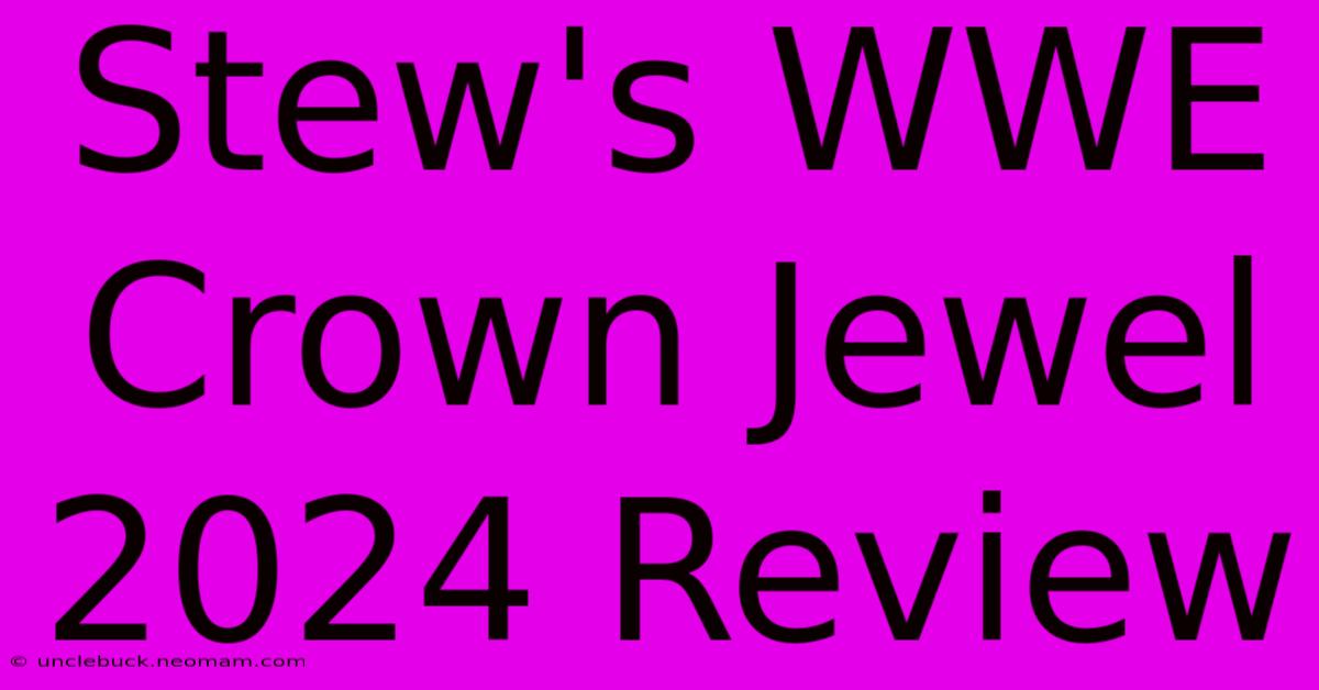 Stew's WWE Crown Jewel 2024 Review