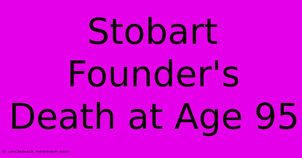 Stobart Founder's Death At Age 95