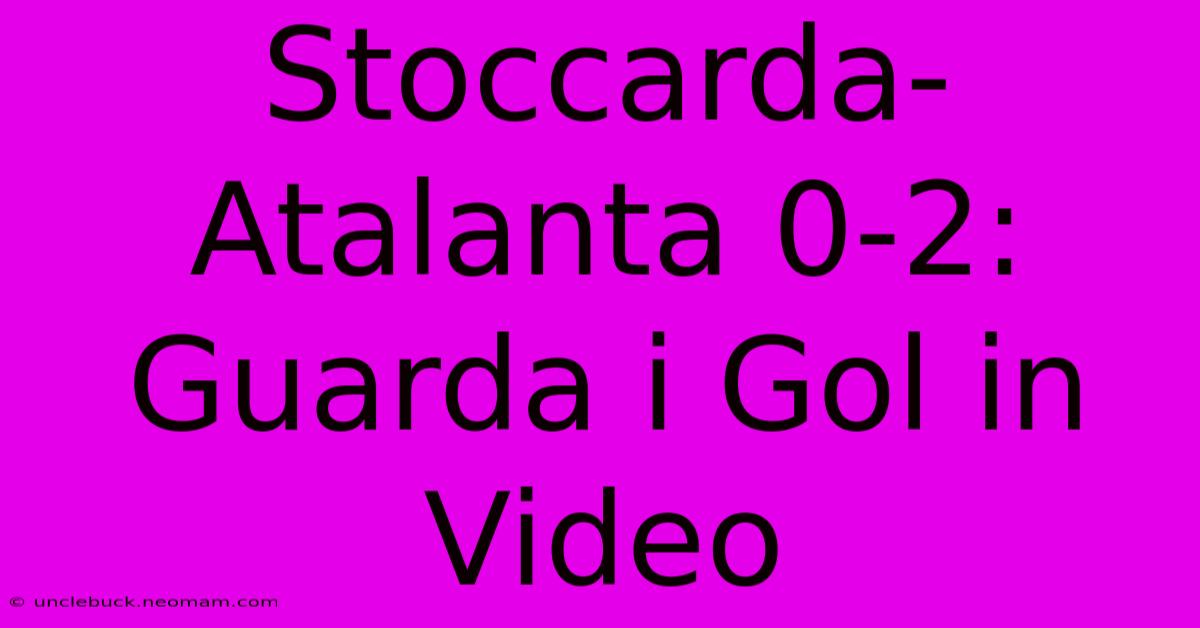 Stoccarda-Atalanta 0-2: Guarda I Gol In Video 