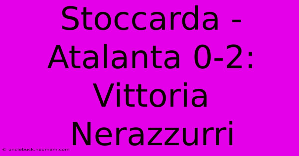 Stoccarda - Atalanta 0-2: Vittoria Nerazzurri