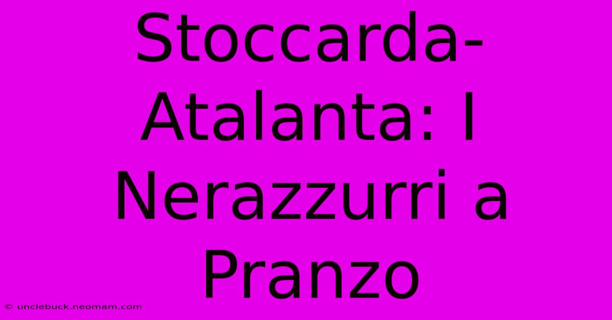 Stoccarda-Atalanta: I Nerazzurri A Pranzo 