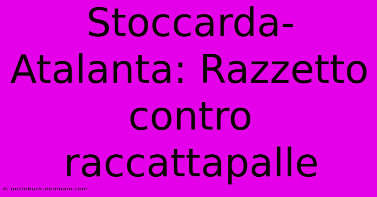 Stoccarda-Atalanta: Razzetto Contro Raccattapalle