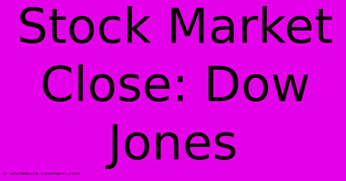 Stock Market Close: Dow Jones