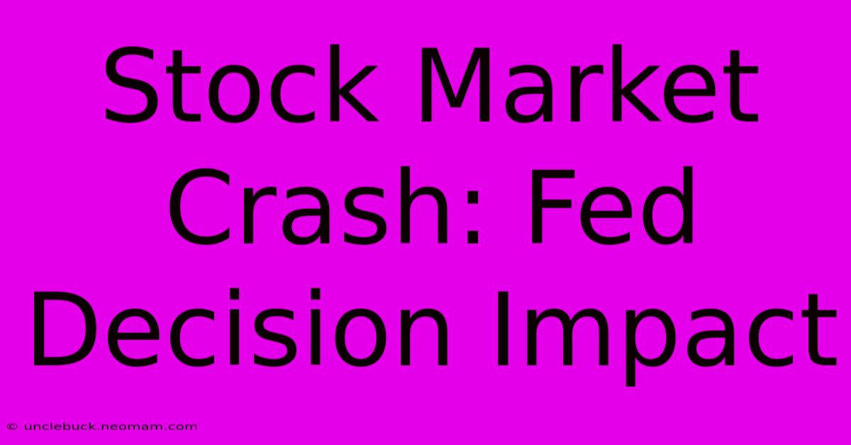 Stock Market Crash: Fed Decision Impact