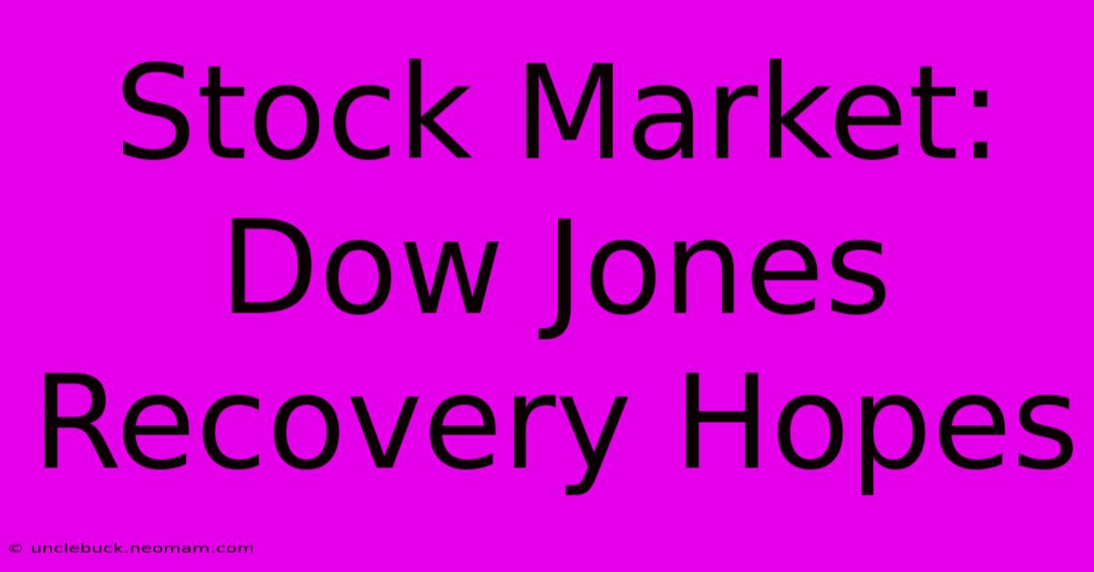 Stock Market: Dow Jones Recovery Hopes