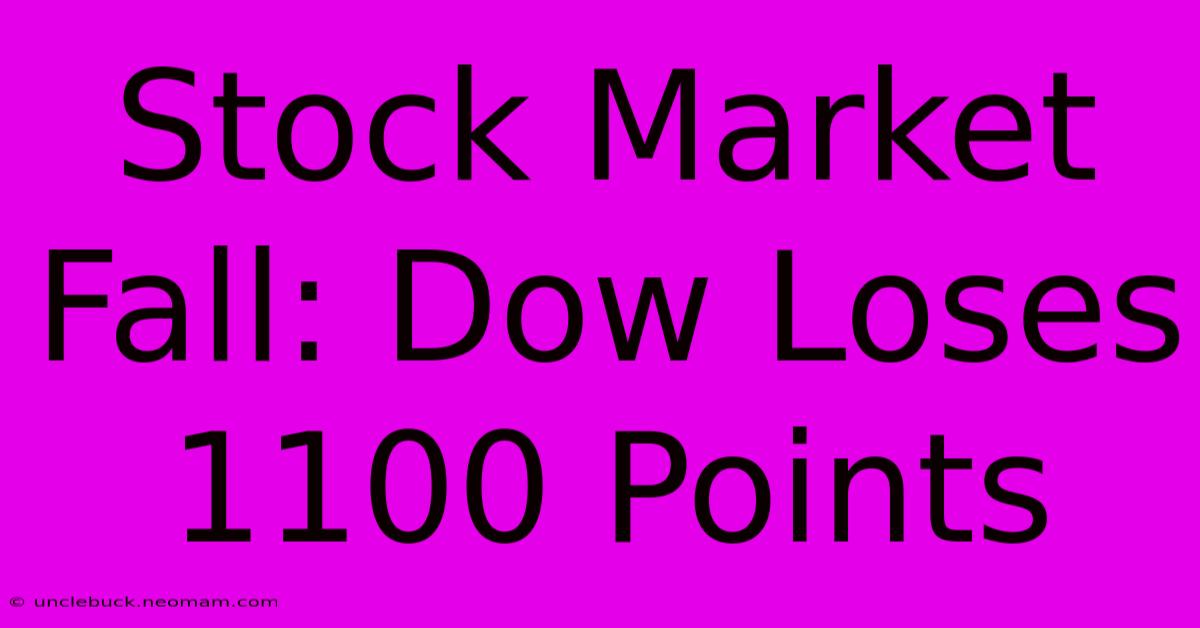 Stock Market Fall: Dow Loses 1100 Points