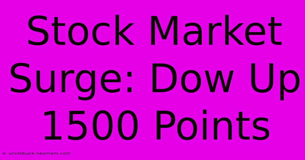 Stock Market Surge: Dow Up 1500 Points