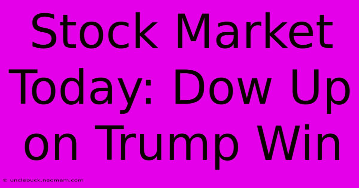 Stock Market Today: Dow Up On Trump Win