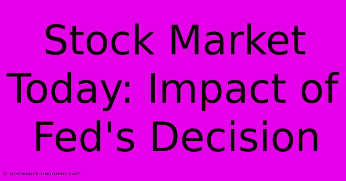 Stock Market Today: Impact Of Fed's Decision