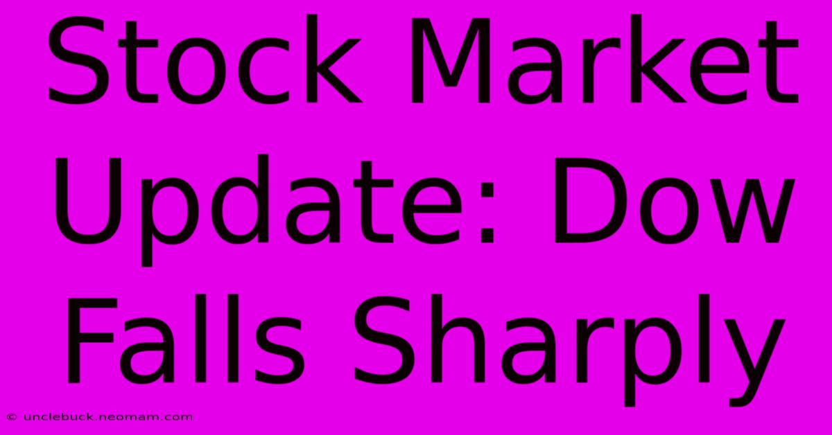 Stock Market Update: Dow Falls Sharply