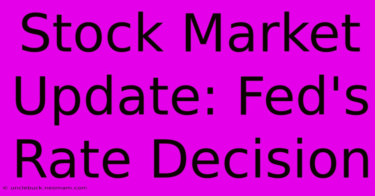 Stock Market Update: Fed's Rate Decision