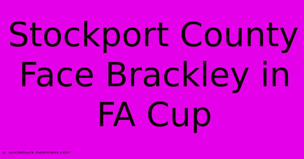 Stockport County Face Brackley In FA Cup