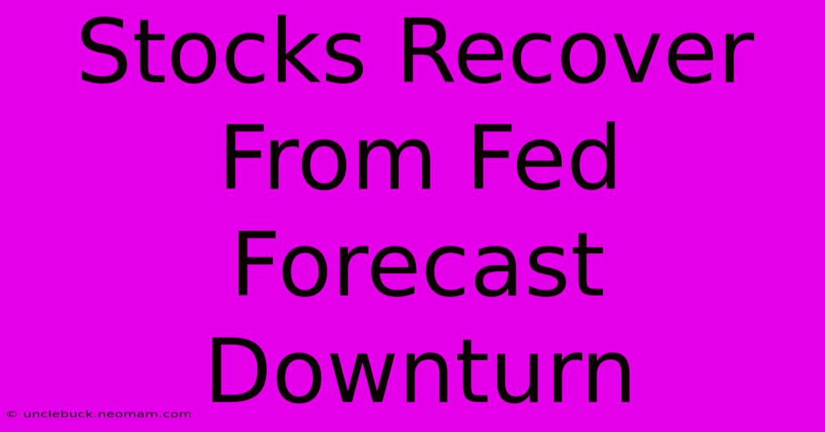 Stocks Recover From Fed Forecast Downturn