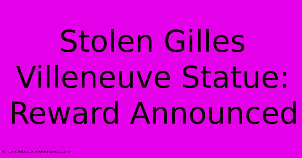 Stolen Gilles Villeneuve Statue: Reward Announced