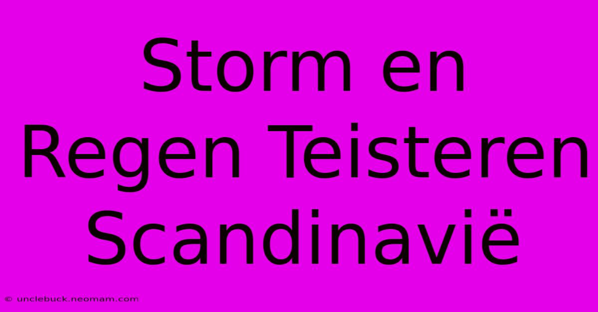 Storm En Regen Teisteren Scandinavië