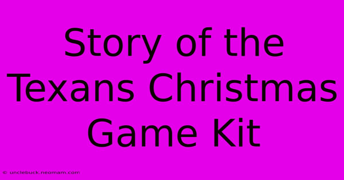 Story Of The Texans Christmas Game Kit