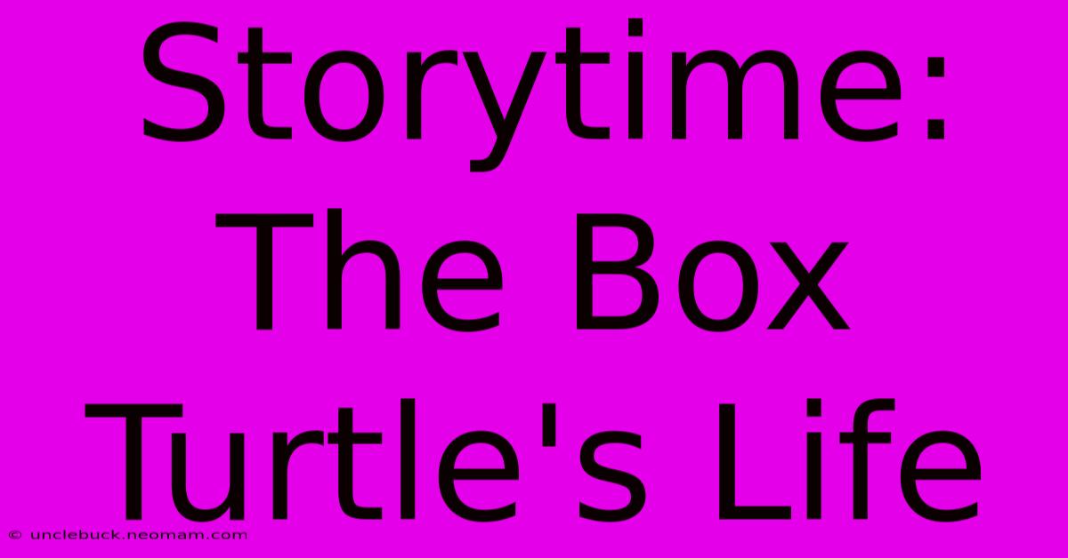 Storytime: The Box Turtle's Life