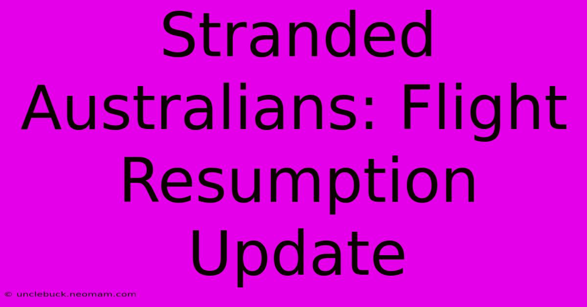 Stranded Australians: Flight Resumption Update