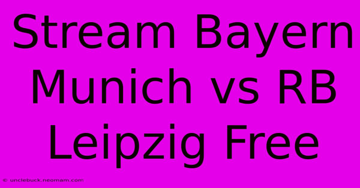 Stream Bayern Munich Vs RB Leipzig Free