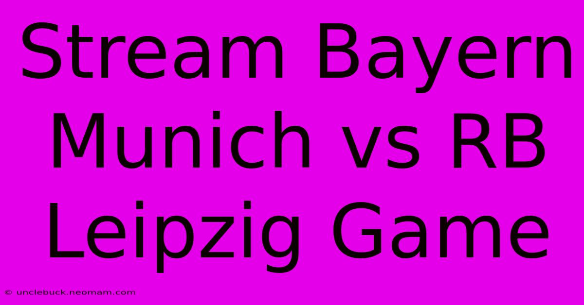 Stream Bayern Munich Vs RB Leipzig Game