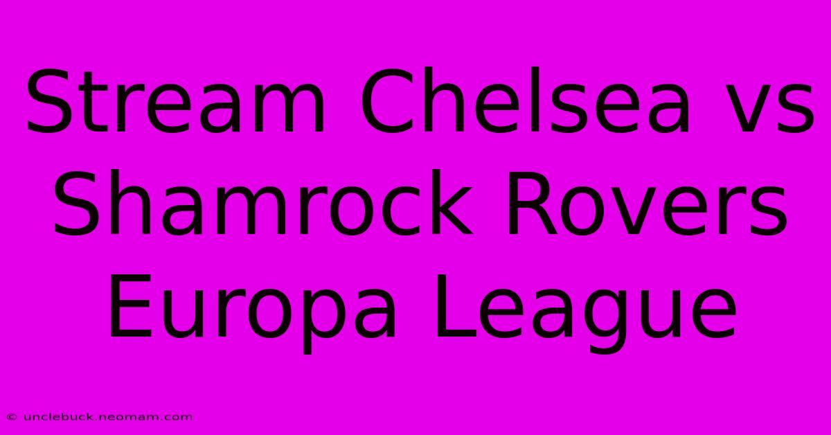 Stream Chelsea Vs Shamrock Rovers Europa League