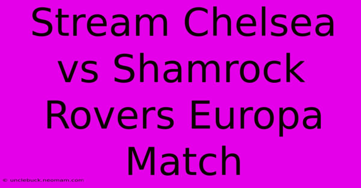 Stream Chelsea Vs Shamrock Rovers Europa Match