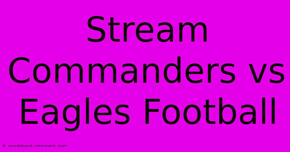 Stream Commanders Vs Eagles Football