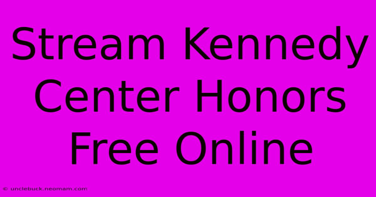 Stream Kennedy Center Honors Free Online