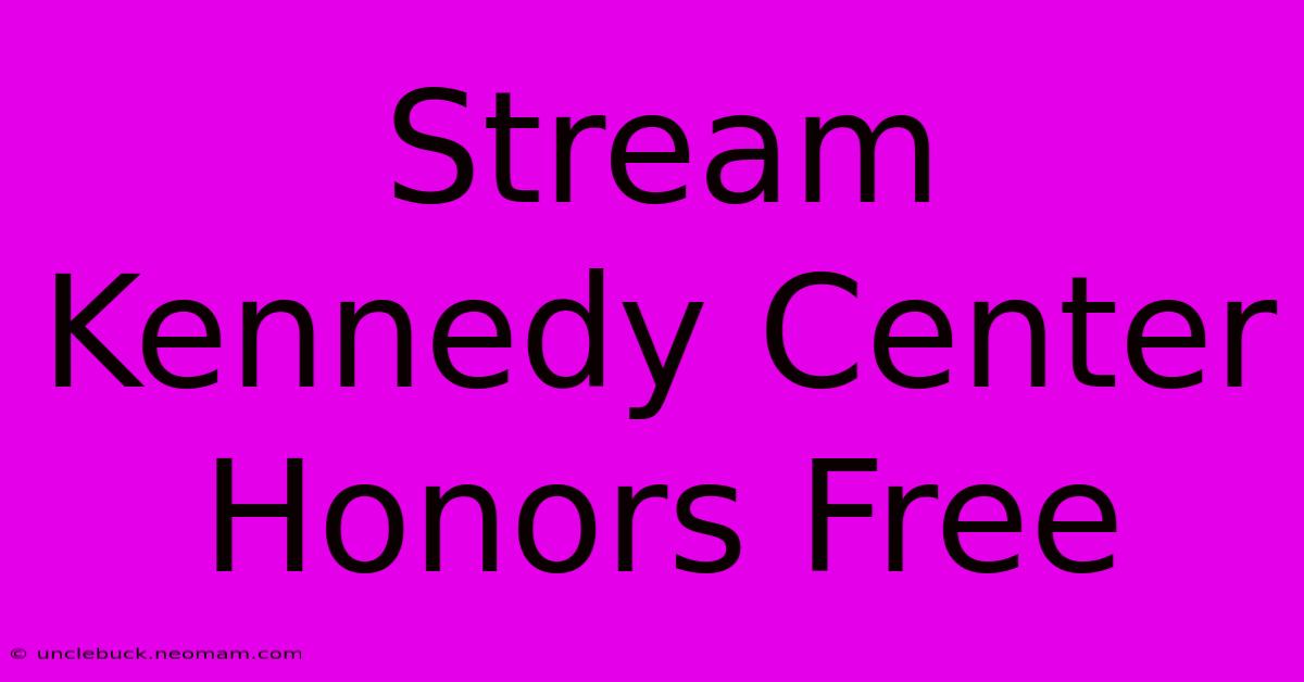 Stream Kennedy Center Honors Free