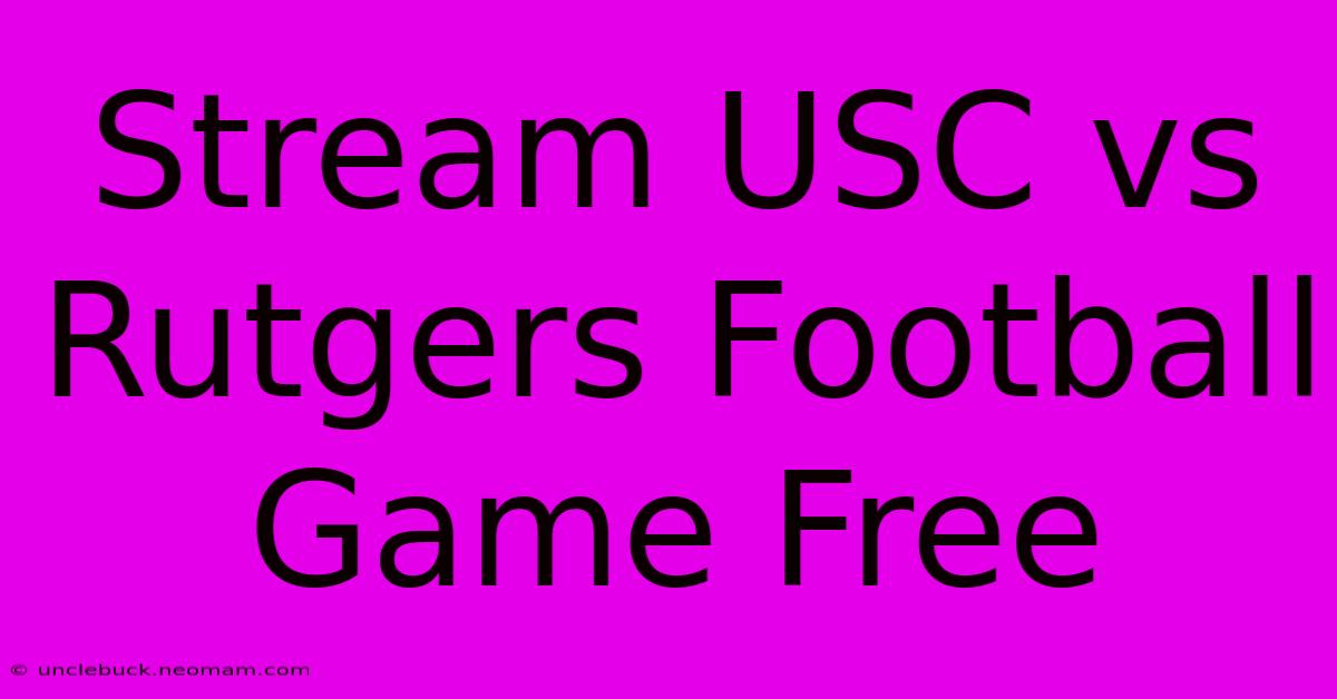 Stream USC Vs Rutgers Football Game Free