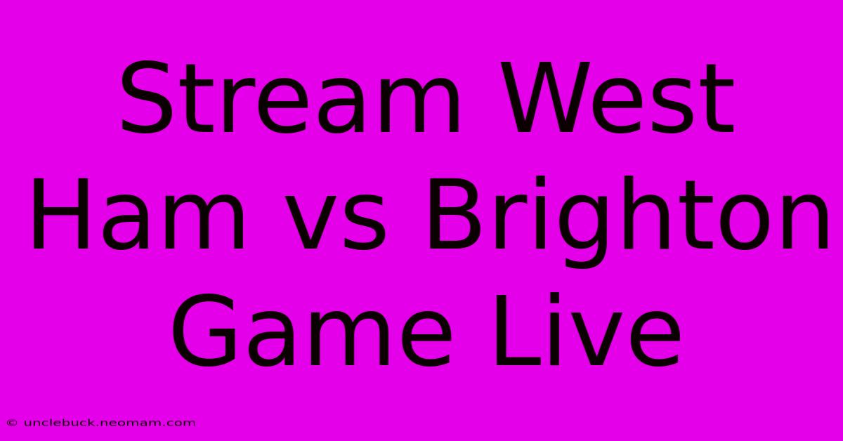 Stream West Ham Vs Brighton Game Live