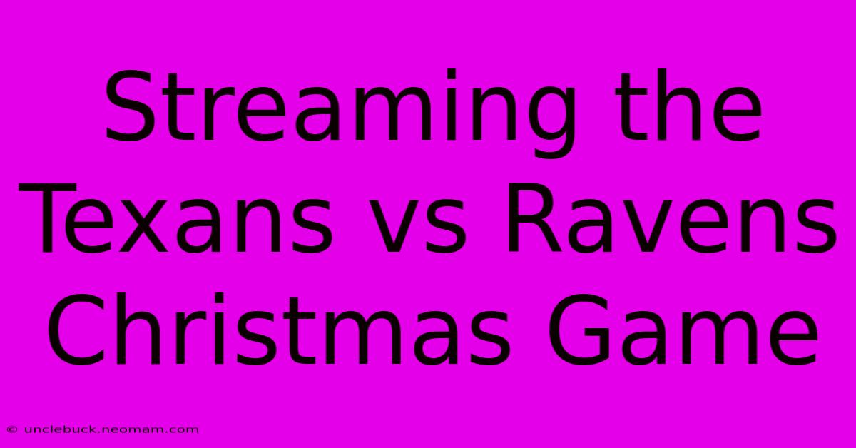 Streaming The Texans Vs Ravens Christmas Game