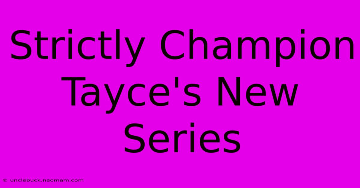 Strictly Champion Tayce's New Series