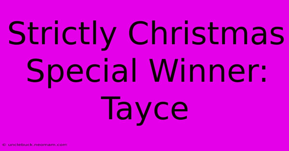 Strictly Christmas Special Winner: Tayce