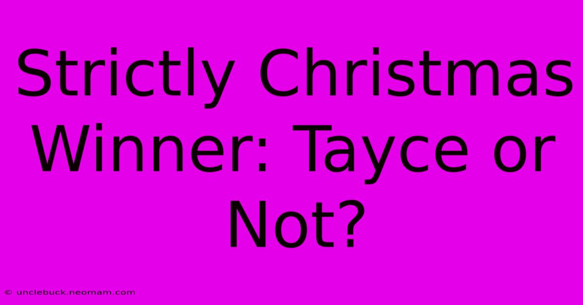 Strictly Christmas Winner: Tayce Or Not?