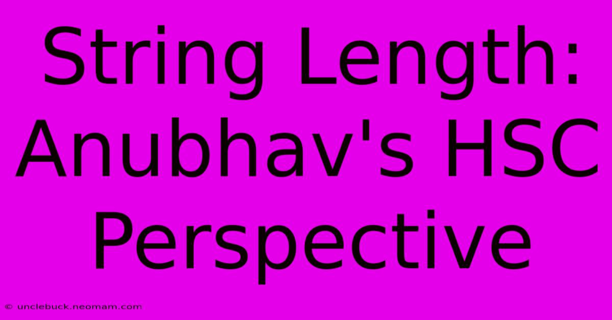 String Length: Anubhav's HSC Perspective