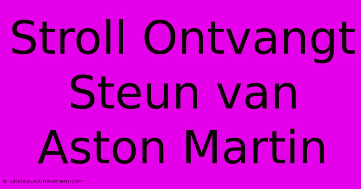 Stroll Ontvangt Steun Van Aston Martin