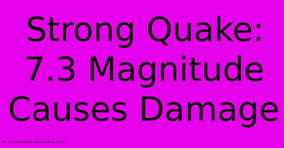 Strong Quake: 7.3 Magnitude Causes Damage