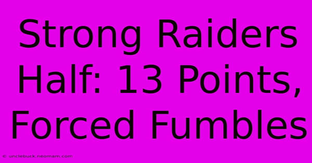 Strong Raiders Half: 13 Points, Forced Fumbles