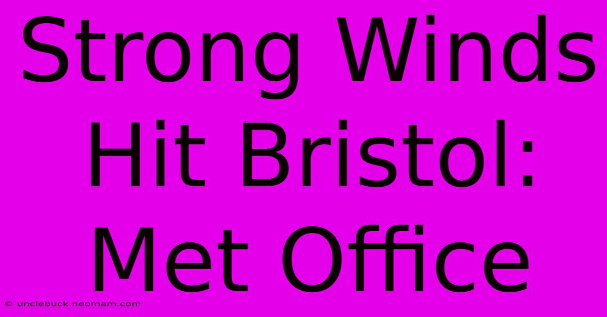 Strong Winds Hit Bristol: Met Office