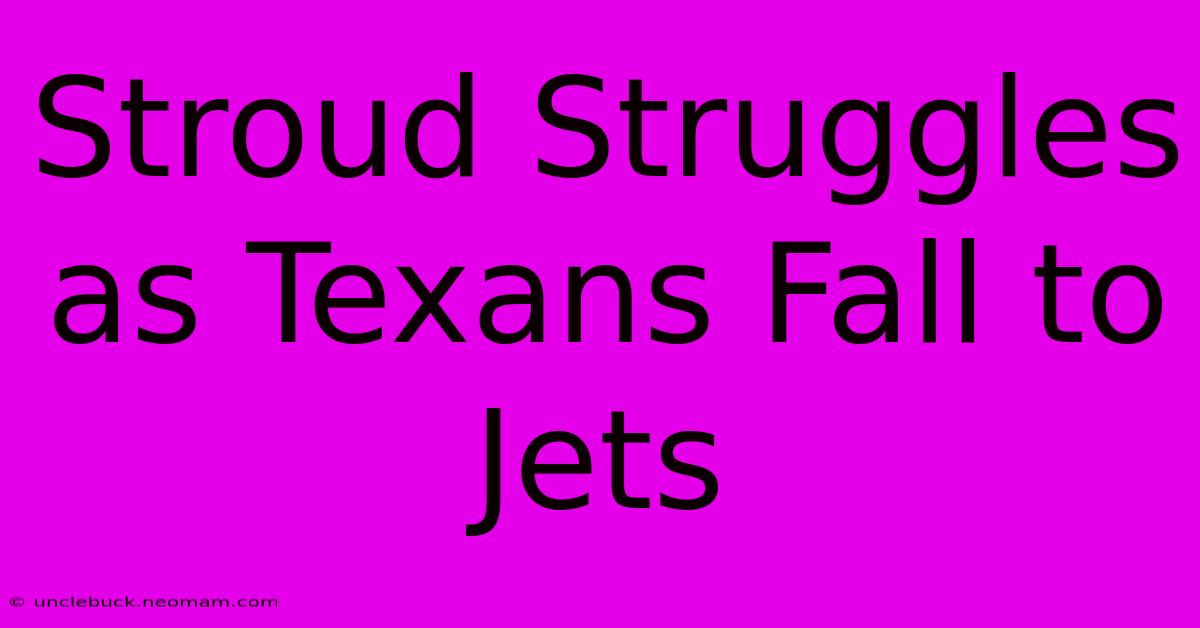 Stroud Struggles As Texans Fall To Jets 