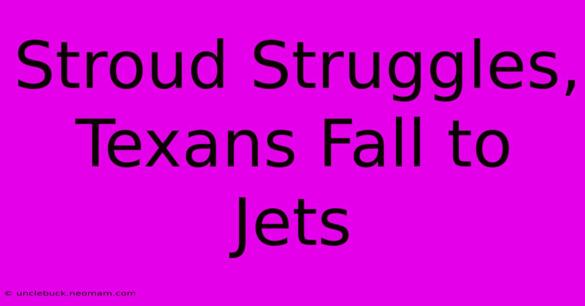 Stroud Struggles, Texans Fall To Jets 