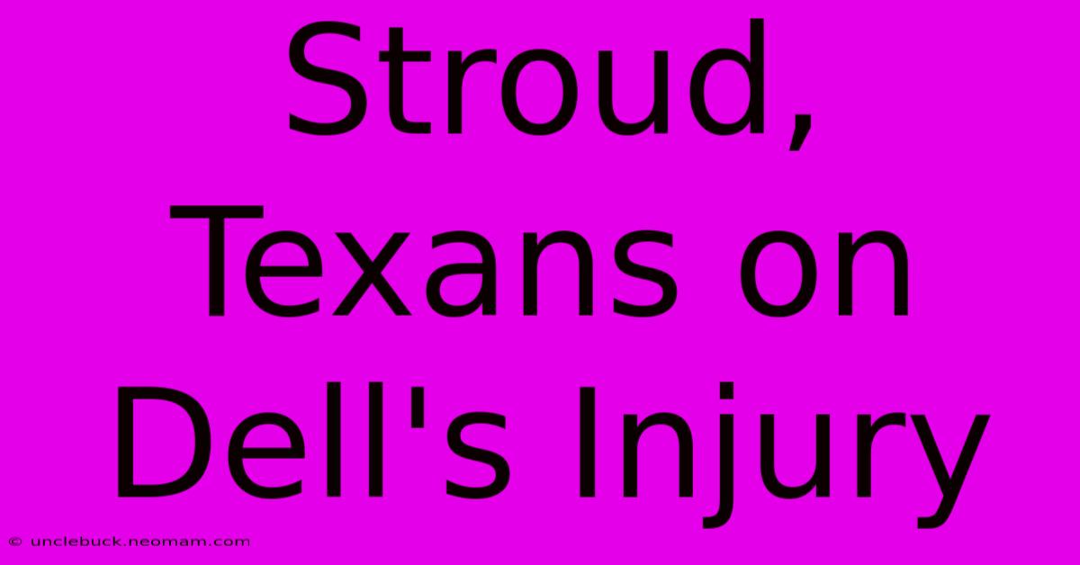 Stroud, Texans On Dell's Injury