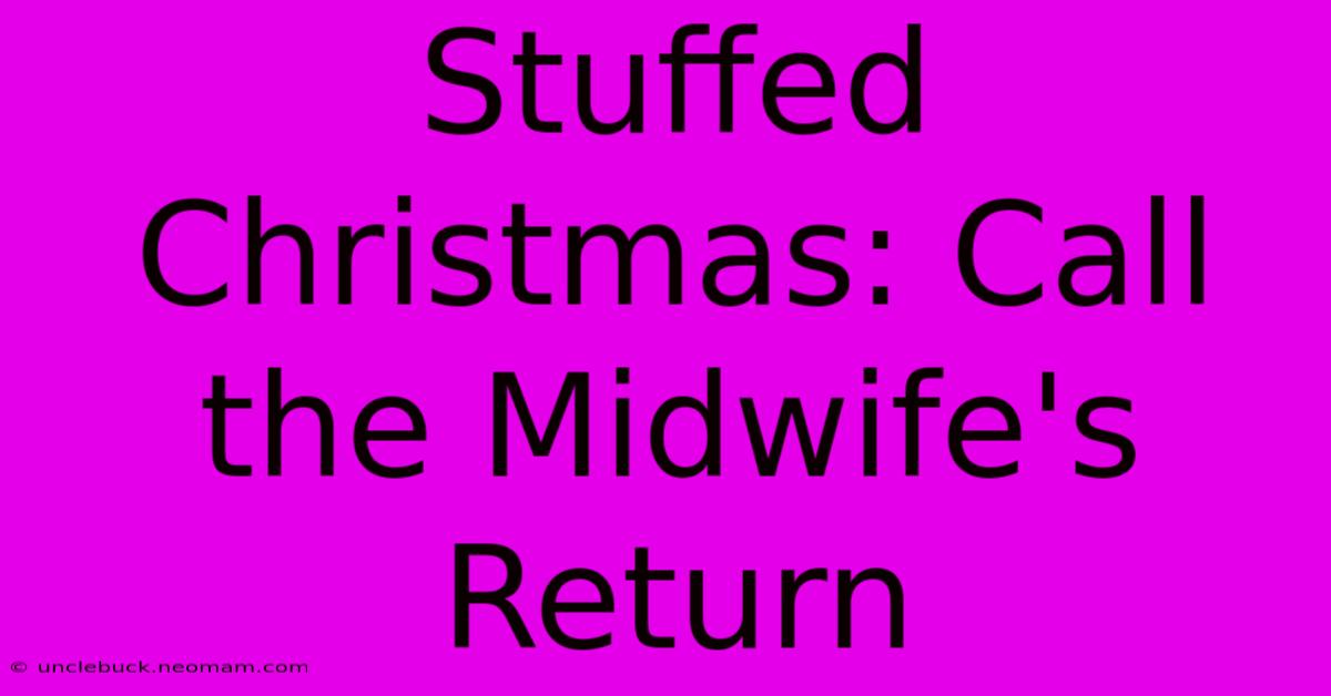 Stuffed Christmas: Call The Midwife's Return