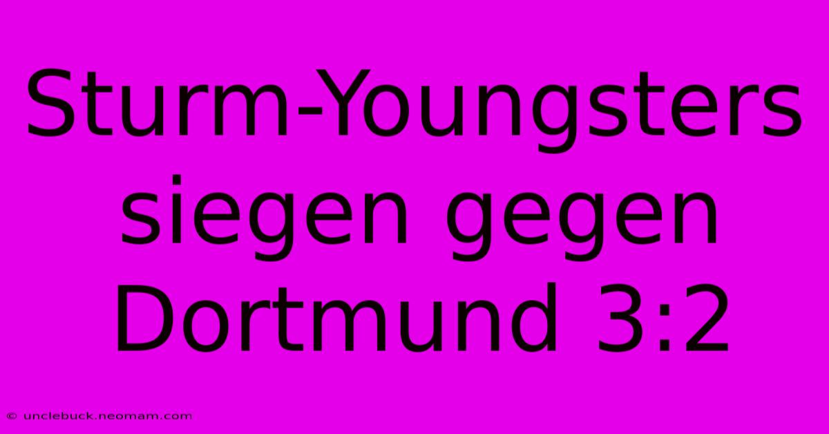 Sturm-Youngsters Siegen Gegen Dortmund 3:2