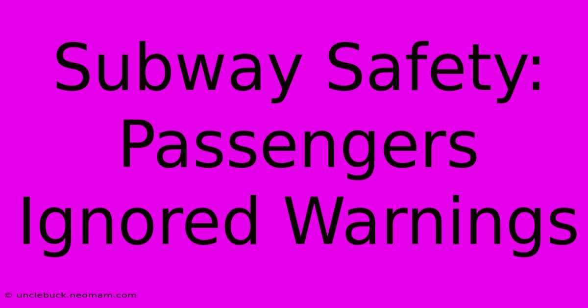 Subway Safety: Passengers Ignored Warnings