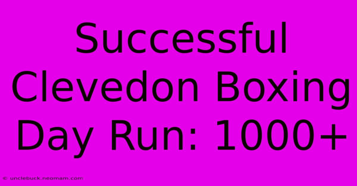 Successful Clevedon Boxing Day Run: 1000+