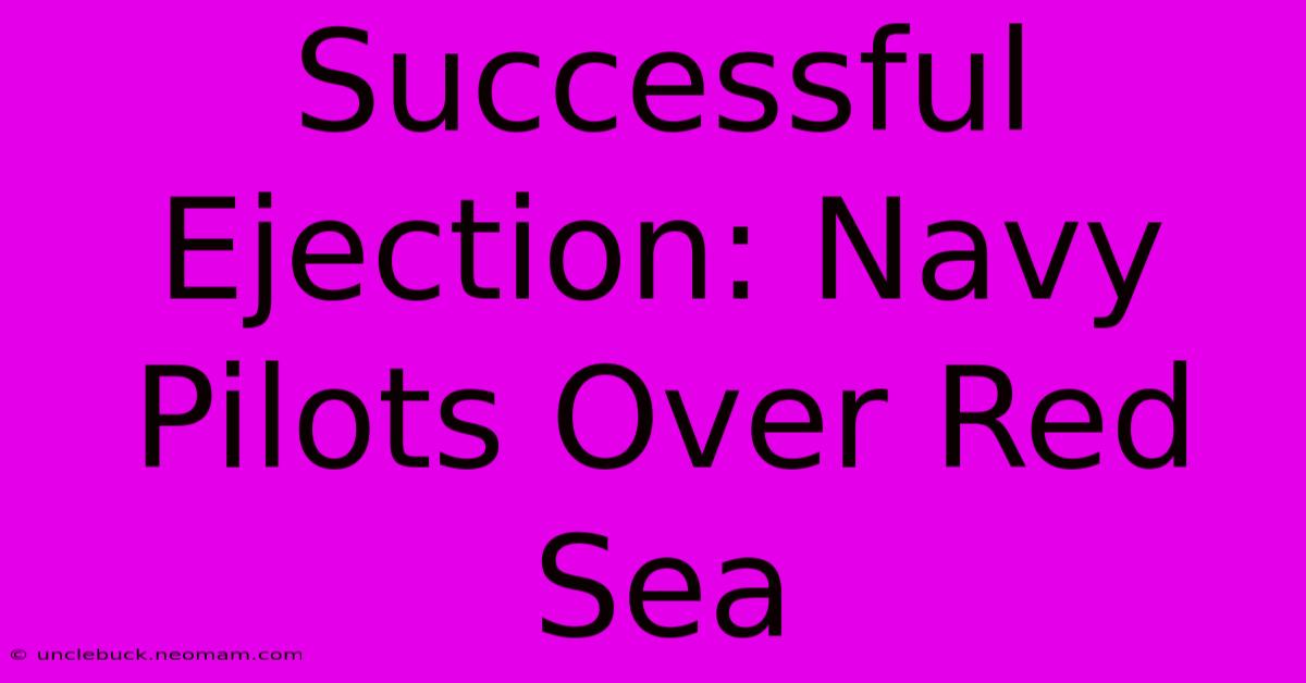 Successful Ejection: Navy Pilots Over Red Sea