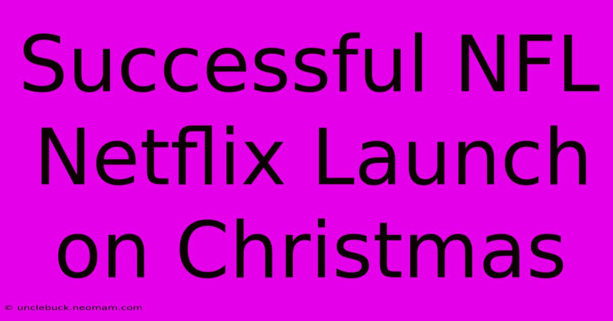 Successful NFL Netflix Launch On Christmas